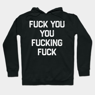 Fuck You You Fucking Fuck Hoodie